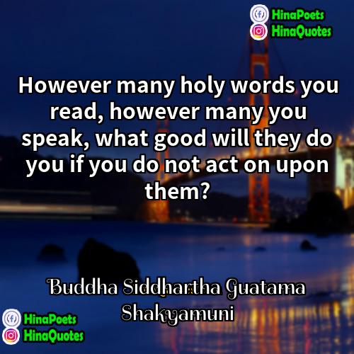 Buddha Siddhartha Guatama Shakyamuni Quotes | However many holy words you read, however